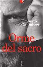 Umberto Galimberti
presenta
Orme del sacro