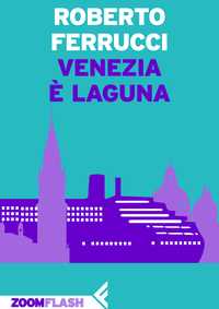 "Venezia è laguna". Lo zoom di Roberto Ferrucci